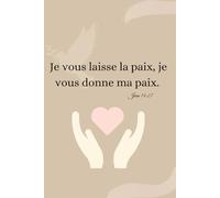 Je vous laisse la paix, je vous donne ma paix.: Jean 14:27 (Les carnets de la_foi__)