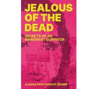 Jealous of the Dead: Secrets of an Immigrant Survivor