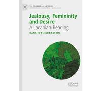 Jealousy, Femininity and Desire: A Lacanian Reading (The Palgrave Lacan Series)