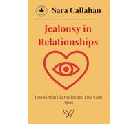 Jealousy in Relationships: How to Stop Distrusting and Find Calm Again (Healing Anxious Love)