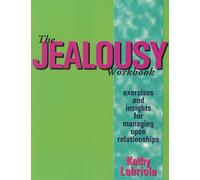 Jealousy Workbook, The : Exercises and Insights for Managing Open Relationships