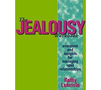Jealousy Workbook, The : Exercises and Insights for Managing Open Relationships