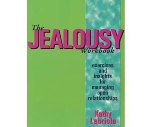 Jealousy Workbook, The : Exercises and Insights for Managing Open Relationships