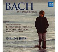 Jean Alexis Smith (piano) - Bach In Transcription - Music of J.S. Bach Transcribed for Piano by Harold Bauer, Ferruccio Busoni, Ignaz Friedman, Leopold Godowsky, Percy Grainger, Franz Liszt and Alexander Siloti