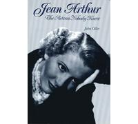 Jean Arthur: The Actress Nobody Knew (Limelight)