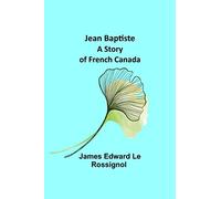 Jean Baptiste: A Story of French Canada
