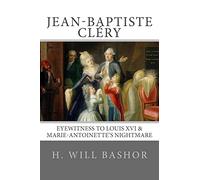 Jean-Baptiste Cléry: Eyewitness to Louis XVI & Marie-Antoinette's Nightmare