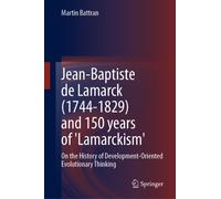 Jean-Baptiste de Lamarck (1744-1829) and 150 years of 'Lamarckism' : On the History of Development-Oriented Evolutionary Thinking