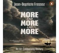 Jean-Baptiste Fressoz More & More & More : An All-Consuming History Paperback Book Jean-Baptiste Fressoz Multicolor