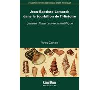 Jean-Baptiste Lamarck Dans Le Tourbillon de l'Histoire: Genèse d'Une Oeuvre Scientifique