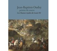 Jean-Baptiste Oudry peintre de courre. Les chasses royales de Louis XV