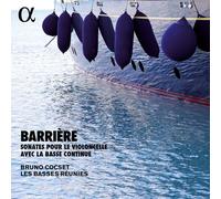 Les Basses Reunies; Bruno Cocset - Barriere: Sonatas for Cello with Basso Continuo - Alpha