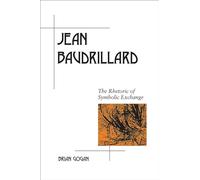 Jean Baudrillard: The Rhetoric of Symbolic Exchange (Rhetoric in the Modern Era)