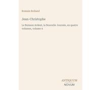 Jean-Christophe: Le Buisson Ardent, la Nouvelle Journée, en quatre volumes, volume 4