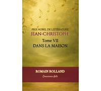 JEAN-CHRISTOPHE: TOME 7 - DANS LA MAISON (JEAN-CHRISTOPHE DE ROMAIN ROLLAND)