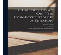 Jean Claude Claude's Essay On The Composition Of A Sermon: With Alterations Jean Claude Multicolor