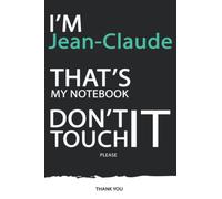 Jean-Claude : DON'T TOUCH MY NOTEBOOK ! Unique customized Gift for Jean-Claude - Journal for Boys / men with beautiful colors Blue / Black / White, ... notebook): best gift for Jean-Claude
