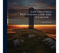 Jean Claude Les Oeuvres Posthumes De Mr. Claude ... Paperback Book Jean Claude Multicolor