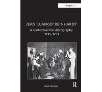 Jean 'Django' Reinhardt: A Contextual Bio-Discography 1910-1953