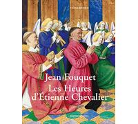 Jean Fouquet. Les heures d'Étienne Chevalier: Les Heures d'Etienne Chevalier
