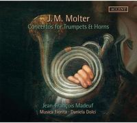 Jean-Francois Madeuf, Daniela Dolci, Musica Fiorita - Johann Melchior Molter - Concertos for Trumpets & Horns