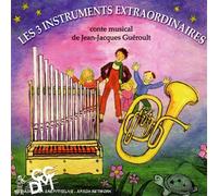 Jean-Jacques Gueroult - Les Trois Instruments Extraordinaires