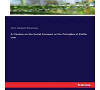 Jean-Jacques Rousseau A Treatise on the Social Compact or the Principles of Politic Law Jean-Jacques Rousseau Multicolor