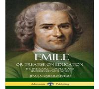 Jean-Jacques Rousseau Emile, or Treatise on Education: The Five Books - Complete and Jean-Jacques Rousseau Multicolor