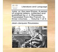 Jean-Jacques Rousseau Julia: or, the new Eloisa. A series of original letters, collected Jean-Jacques Rousseau Multicolor