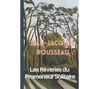 Jean-Jacques Rousseau Les Rêveries du Promeneur Solitaire