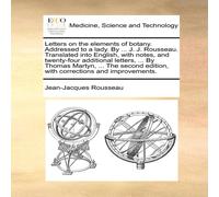 Jean-Jacques Rousseau Letters on the elements of botany. Addressed to a lady. By ... J Jean-Jacques Rousseau Multicolor