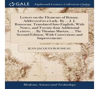 Jean-Jacques Rousseau Letters on the Elements of Botany. Addressed to a Lady. By ... J Jean-Jacques Rousseau Multicolor