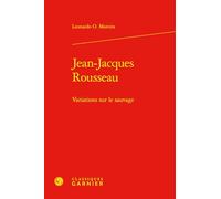 Jean-Jacques Rousseau: Variations Sur Le Sauvage (Les Anciens Et Les Modernes - Etudes De Philosophie, 68)