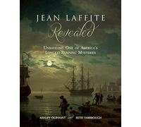 Jean Laffite Revealed: Unraveling One of America's Longest-Running Mysteries