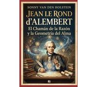 Jean Le Rond d'Alembert: El Chamán de la Razón y la Geometría del Alma