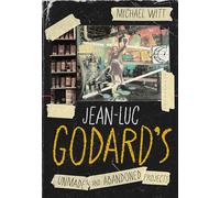 Jean-Luc Godard’s Unmade and Abandoned Projects