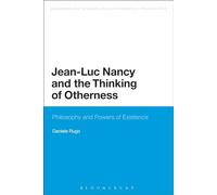 Jean-Luc Nancy and the Thinking of Otherness: Philosophy And Powers Of Existence (Bloomsbury Studies in Continental Philosophy)