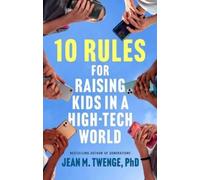 Jean M Twenge 10 Rules for Raising Kids in a High-Tech World (Hardback)