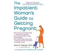 The Impatient Woman's Guide to Getting Pregnant