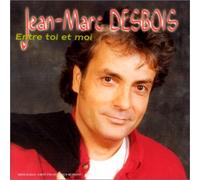 Jean-Marc Desbois - Entre Toi Et Moi