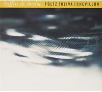 Jean-Marc Foltz, Stephan Oliva & Bruno Chevillon - Soffio Di Scelsi