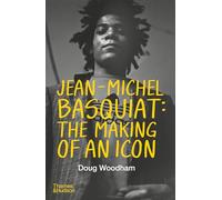 Jean-Michel Basquiat: The Making of an Icon – Thames & Hudson