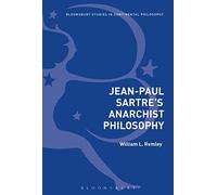 Jean-Paul Sartre's Anarchist Philosophy (Bloomsbury Studies in Continental Philosophy)