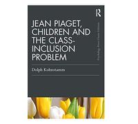 Jean Piaget, Children and the Class-Inclusion Problem (Psychology Press & Routledge Classic Editions)