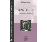Jean Piaget : De la biologie à l'épistémologie de Richard Köhler (3 décembre 2009) Poche
