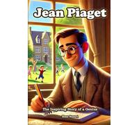 Jean Piaget: The Inspiring Story of a Genius