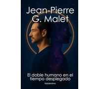 Jean-Pierre Garnier Malet: El doble humano en el tiempo desplegado (Científicos de lo Invisible: Ingenieros de la Conciencia)