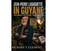 Jean Pierre Labaguette in Guyane: Gold, Cocaine and Orbital Rocket