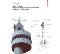 Jean Prouvé Oeuvre complète / Complete Works Vol. 4: Volume 4: 1954-1984: 04 (Jean Prouve: Complete Works 1954-1984)