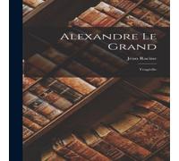 Jean Racine Alexandre Le Grand: Tragédie Hardcover Book Jean Racine Multicolor